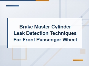 Brake Master Cylinder Leak Detection for Front Passenger Wheel Brake Lines