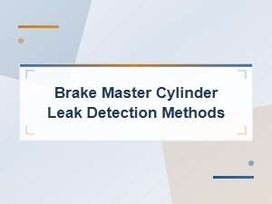 How to Detect Brake Master Cylinder Leaks Early